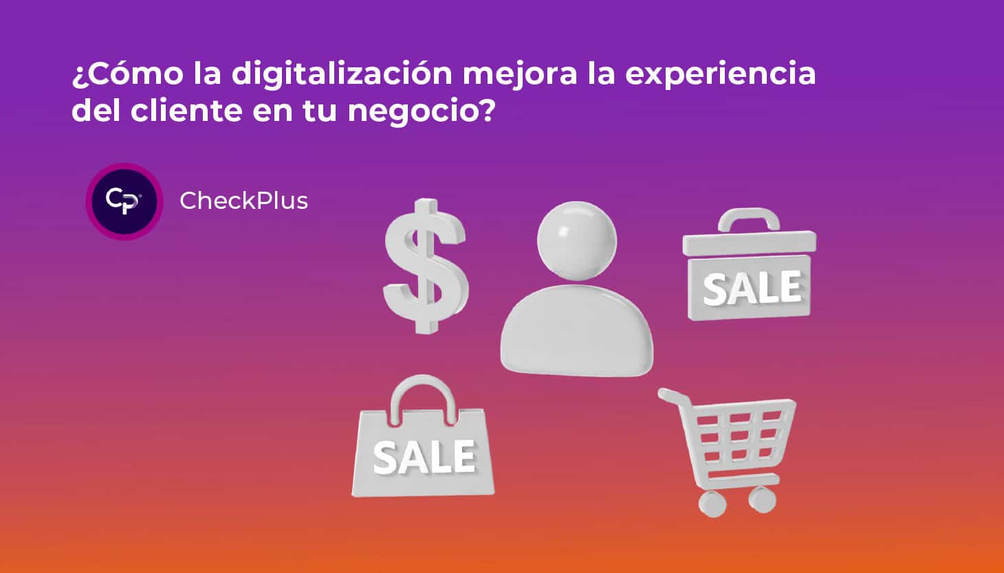 ¿Cómo la digitalización mejora la experiencia del cliente en tu negocio?